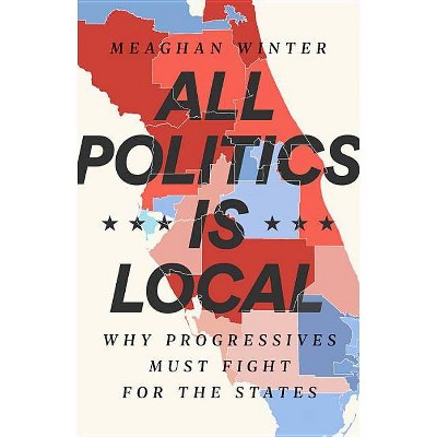 All Politics Is Local - by  Meaghan Winter (Hardcover)