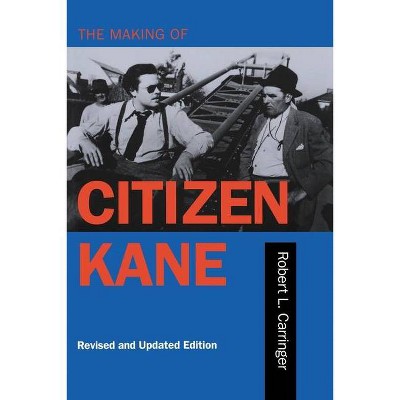 The Making of Citizen Kane, Revised Edition - by  Robert L Carringer (Paperback)