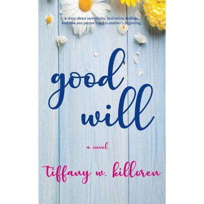 Good Will - by  Tiffany W Killoren (Paperback)