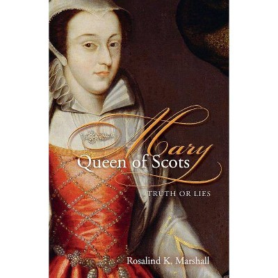 Mary Queen of Scots - by  Rosalind K Marshall (Paperback)