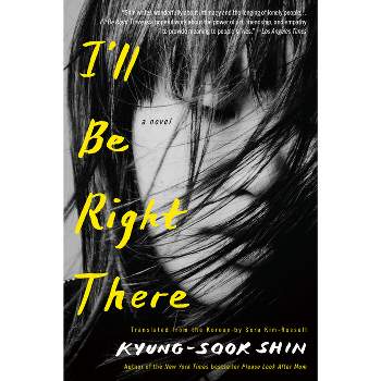 I'll Be Right There - by  Kyung-Sook Shin (Paperback)