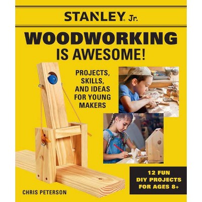 Stanley Jr. Woodworking Is Awesome - (Stanley(r) Jr.) (Paperback)