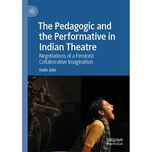 The Pedagogic and the Performative in Indian Theatre - by  Indu Jain (Hardcover) - 1 of 1
