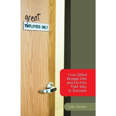 (Great) Employees Only - by  Dale Dauten (Paperback)