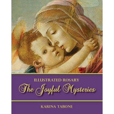 The Joyful Mysteries - (Illustrated Prayer) by  Karina Tabone (Paperback)