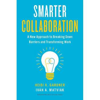 Smarter Collaboration - by  Heidi K Gardner & Ivan A Matviak (Hardcover)