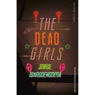 The Dead Girls - (Picador Classic) by  Jorge Ibargüengoitia (Paperback)