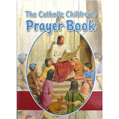 The Catholic Children's Prayer Book - by  Louis M Savary (Hardcover)