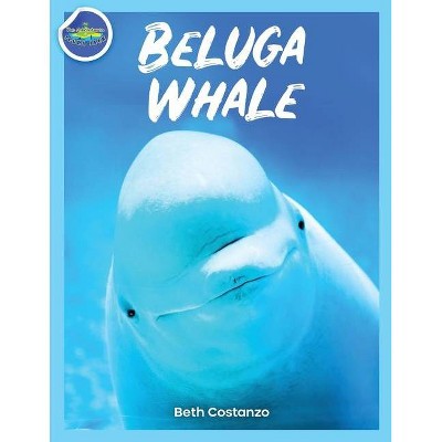 Beluga Whale Learning Activity Booklet for Kids! - by  Beth Costanzo (Paperback)