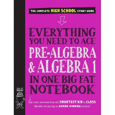 Everything You Need to Ace Pre-Algebra and Algebra I in One Big Fat Notebook - (Big Fat Notebooks) by  Workman Publishing & Jason Wang (Paperback)