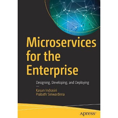 Microservices for the Enterprise - by  Kasun Indrasiri & Prabath Siriwardena (Paperback)