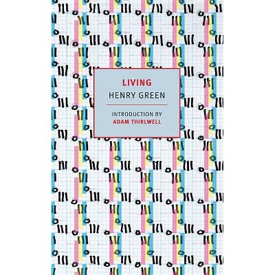 Living - (Nyrb Classics) by  Henry Green (Paperback)