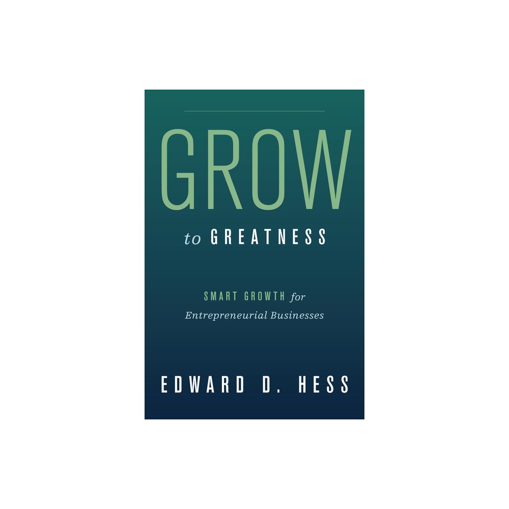 Grow to Greatness - by Edward Hess (Hardcover)