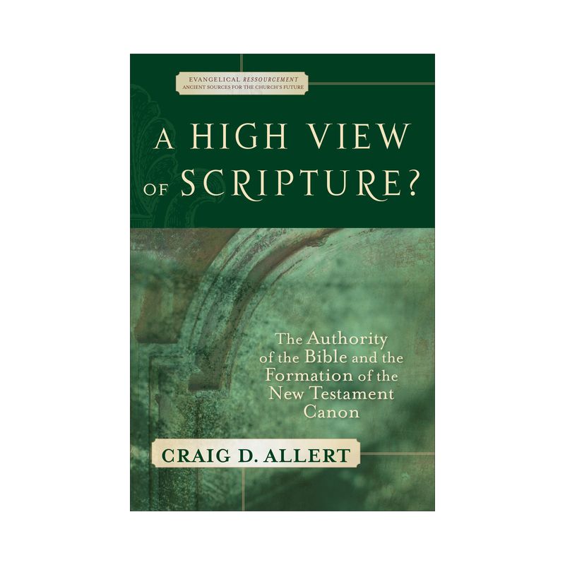 A High View of Scripture? - (Evangelical Ressourcement) by  Craig D Allert (Paperback), 1 of 2