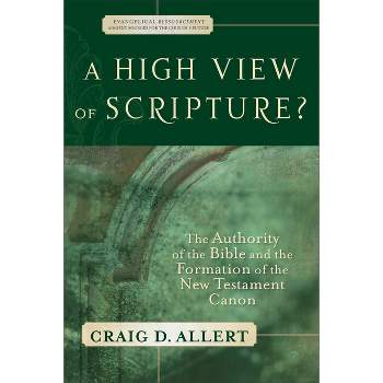 A High View of Scripture? - (Evangelical Ressourcement) by  Craig D Allert (Paperback)