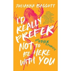 I'd Really Prefer Not to Be Here with You, and Other Stories - by  Julianna Baggott (Paperback) - 1 of 1