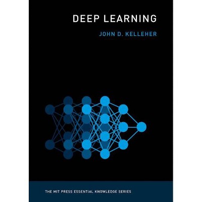 Deep Learning - (MIT Press Essential Knowledge) by  John D Kelleher (Paperback)