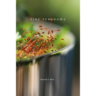 Tiny Taxonomy - by  Rosetta S Elkin (Paperback)