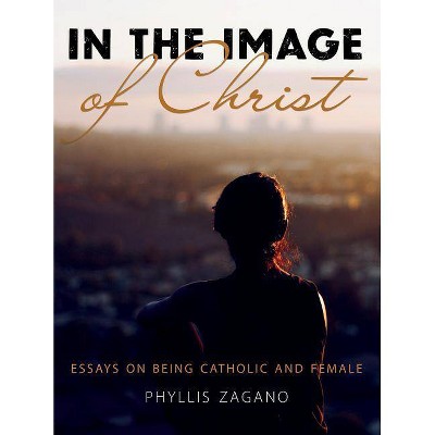 In the Image of Christ - by  Phyllis Zagano (Paperback)