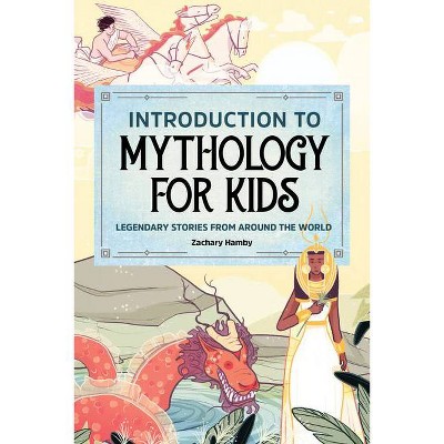 Introduction to Mythology for Kids - by  Zachary Hamby (Paperback)