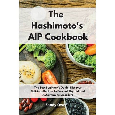 The Hashimoto´s AIP Cookbook - by  Sandy Owen (Paperback)