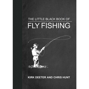 The Little Black Book of Fly Fishing - (Little Books) by  Kirk Deeter (Hardcover) - 1 of 1