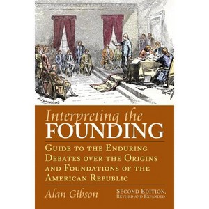 Interpreting the Founding - (American Political Thought) 2nd Edition by Alan Gibson - 1 of 1