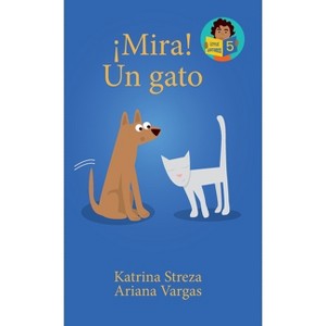 ¡Mira! Un Gato - (Little Lectores) by  Katrina Streza & Ariana Vargas (Hardcover) - 1 of 1