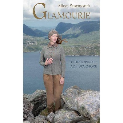 Alice Starmore's Glamourie - (Calla Editions) (Hardcover)