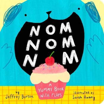 Nom Nom Nom - by  Jeffrey Burton (Board Book)