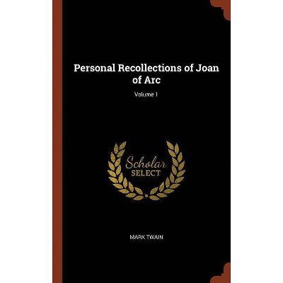 Personal Recollections of Joan of Arc; Volume 1 - by  Mark Twain (Hardcover)