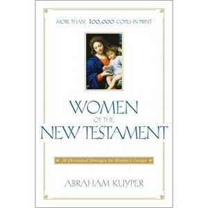 Women of the New Testament - by  Abraham Kuyper (Paperback) - 1 of 1