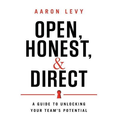 Open, Honest, and Direct - by  Aaron Levy (Paperback)