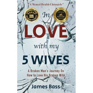 In Love with my 5 Wives - by  James Bass (Hardcover) - 1 of 1