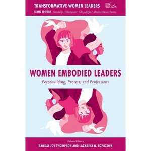 Women Embodied Leaders - (Transformative Women Leaders) by  Randal Joy Thompson & Lazarina N Topuzova (Hardcover) - 1 of 1