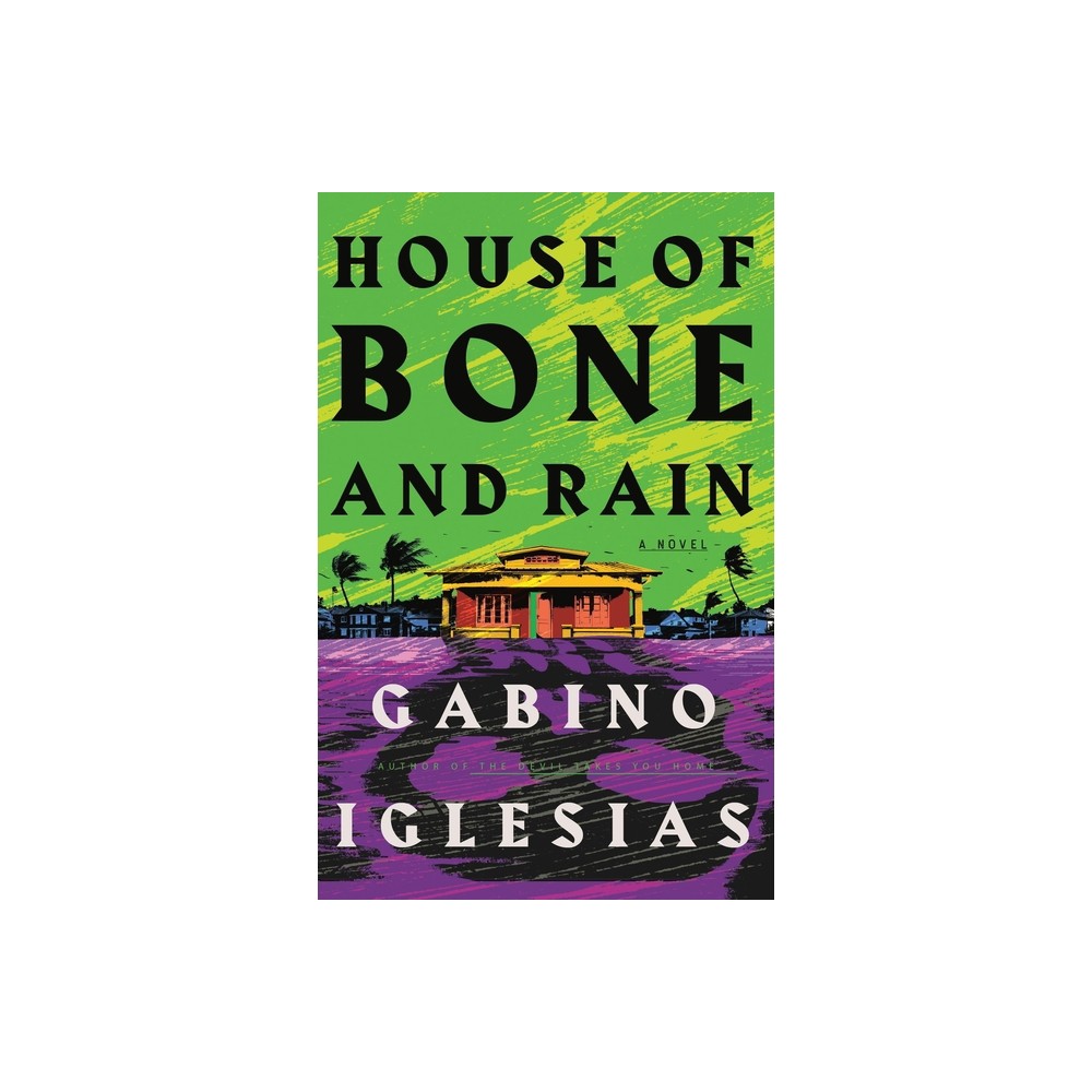 House of Bone and Rain - by Gabino Iglesias (Hardcover)