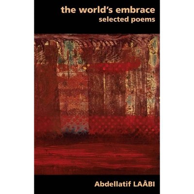 The World's Embrace - by  Abdellatif Laâbi (Paperback)