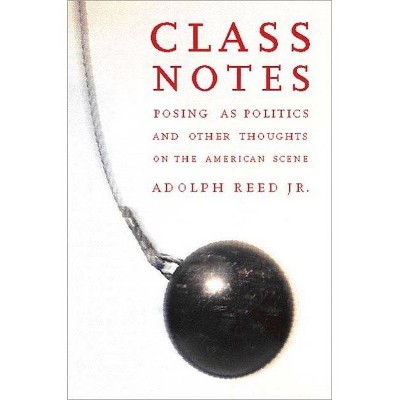 Class Notes - by  Adolph L Reed (Paperback)