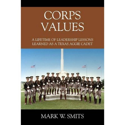 Corps Values - by  Mark W Smits (Paperback)