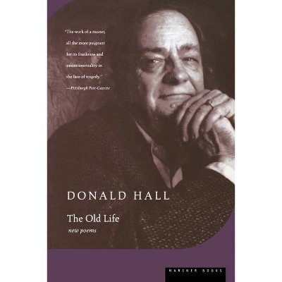 The Old Life - by  Donald Hall (Paperback)