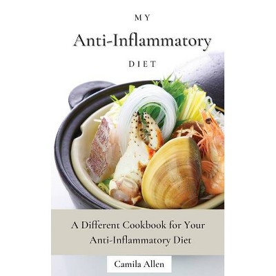 My Anti-Inflammatory Diet - by  Camila Allen (Hardcover)