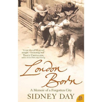 London Born: A Memoir of a Forgotten City - (P.S.) by  Sidney Day (Paperback)