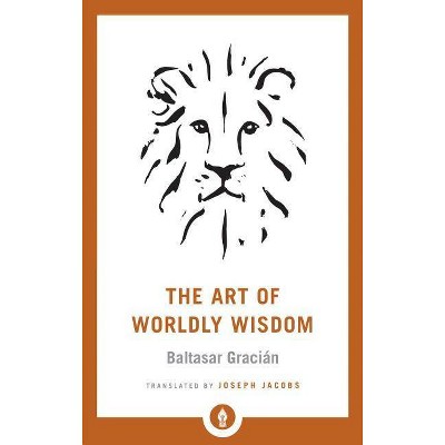 The Art of Worldly Wisdom - (Shambhala Pocket Library) by  Baltasar Gracian (Paperback)