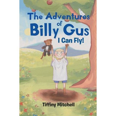 The Adventures of Billy Gus - by  Tiffiny Mitchell (Paperback)