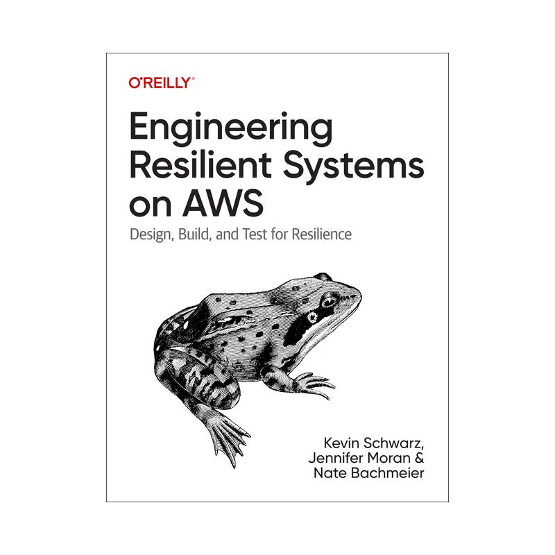 Engineering Resilient Systems on AWS - by  Kevin Schwarz & Jennifer Moran & Nate Bachmeier (Paperback), 1 of 2