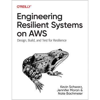 Engineering Resilient Systems on AWS - by  Kevin Schwarz & Jennifer Moran & Nate Bachmeier (Paperback)
