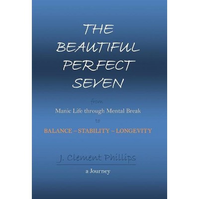 The Beautiful Perfect Seven - by  J Clement Phillips (Hardcover)