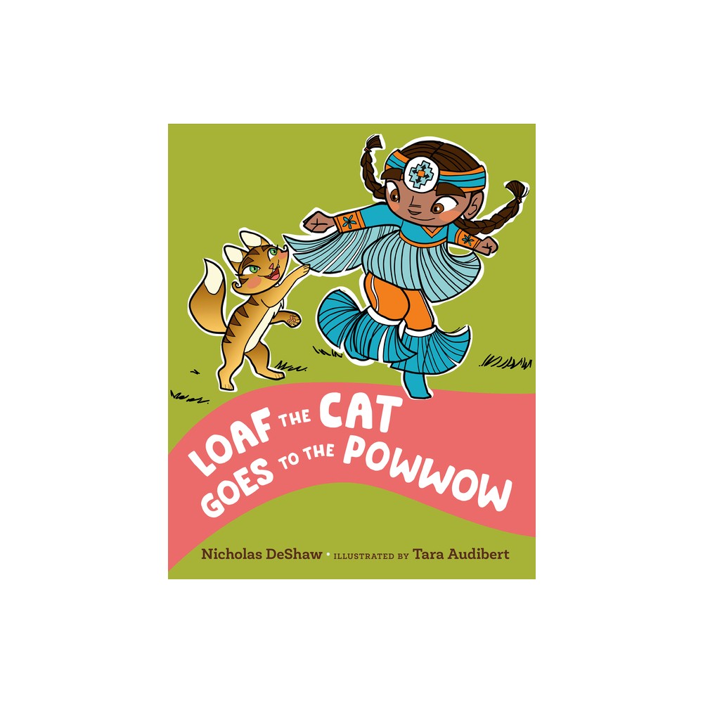 Loaf the Cat Goes to the Powwow - by Nicholas Deshaw (Hardcover)