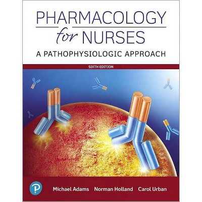 Pharmacology for Nurses - 6th Edition by  Michael Adams & Norman Holland & Carol Urban (Paperback)