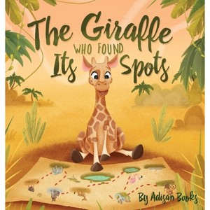 The Giraffe Who Found Its Spots - by  Adisan Books (Hardcover) - 1 of 1